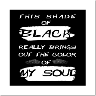 This Shade of Black Really Brings the Color of my Soul Posters and Art